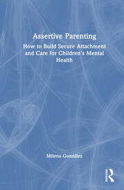 Assertive Parenting: How to Build Secure Attachment and Care for Children's Mental Health book cover