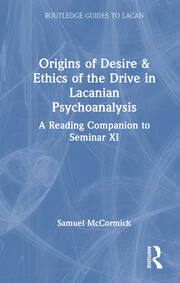 Origins of Desire & Ethics of the Drive in Lacanian Psychoanalysis: A Reading Companion to Seminar XI book cover