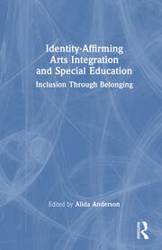 Identity-Affirming Arts Integration and Special Education: Inclusion Through Belonging book cover