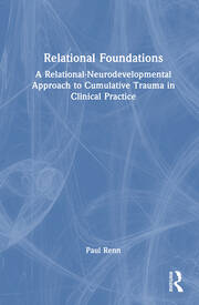 Relational Foundations: A Relational-Neurodevelopmental Approach to Cumulative Trauma in Clinical Practice book cover