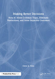 Making Better Decisions: How to Avoid Common Traps, Eliminate Distractions, and Drive Impactful Outcomes book cover