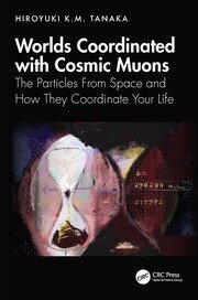 Worlds Coordinated with Cosmic Muons: The Particles From Space and How They Coordinate Your Life book cover