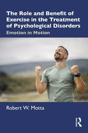 The Role and Benefit of Exercise in the Treatment of Psychological Disorders: Emotion in Motion book cover