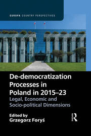 De-democratization Processes in Poland in 2015–23: Legal, Economic and Socio-political Dimensions book cover