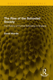 The Rise of the Schooled Society: The History of Formal Schooling in England book cover