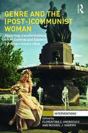 Genre and the (Post-)Communist Woman: Analyzing Transformations of the Central and Eastern European Female Ideal book cover