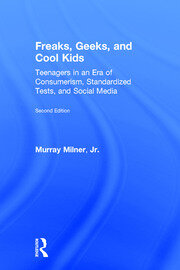 Freaks, Geeks, and Cool Kids: Teenagers in an Era of Consumerism, Standardized Tests, and Social Media book cover