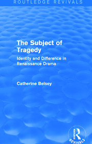 The Subject of Tragedy (Routledge Revivals): Identity and Difference in Renaissance Drama book cover