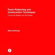 Foam Patterning and Construction Techniques: Turning 2D Designs into 3D Shapes book cover
