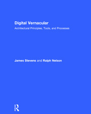 Digital Vernacular: Architectural Principles, Tools, and Processes book cover