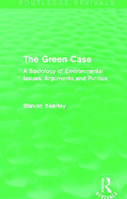 The Green Case (Routledge Revivals): A Sociology of Environmental Issues, Arguments and Politics book cover