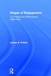 Stages of Engagement: U.S. Theatre and Performance 1898-1949 book cover