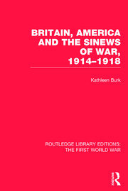Britain, America and the Sinews of War 1914-1918 (RLE The First World War) book cover
