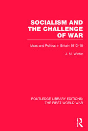 Socialism and the Challenge of War (RLE The First World War): Ideas and Politics in Britain, 1912-18 book cover