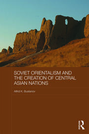 Soviet Orientalism and the Creation of Central Asian Nations book cover