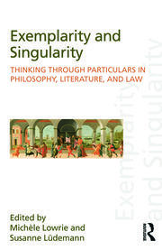 Exemplarity and Singularity: Thinking through Particulars in Philosophy, Literature, and Law book cover