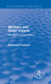Mothers and Other Clowns (Routledge Revivals): The Stories of Alice Munro book cover