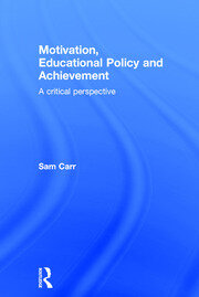 Motivation, Educational Policy and Achievement: A critical perspective book cover