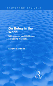 On Being in the World (Routledge Revivals): Wittgenstein and Heidegger on Seeing Aspects book cover