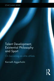 Talent Development, Existential Philosophy and Sport: On Becoming an Elite Athlete book cover