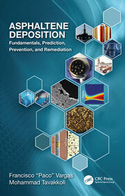 Asphaltene Deposition: Fundamentals, Prediction, Prevention, and Remediation book cover