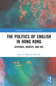 The Politics of English in Hong Kong: Attitudes, Identity, and Use book cover
