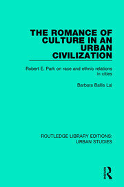 The Romance of Culture in an Urban Civilisation: Robert E. Park on Race and Ethnic Relations in Cities book cover