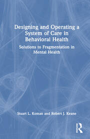 Designing and Operating a System of Care in Behavioral Health: Solutions to Fragmentation in Mental Health book cover