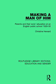 Making a Man of Him: Parents and Their Sons' Education at an English Public School 1929-50 book cover