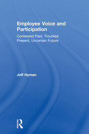 Employee Voice and Participation: Contested Past, Troubled Present, Uncertain Future book cover