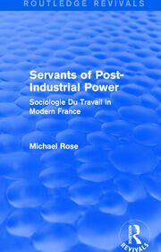 Revival: Servants of Post Industrial Power (1979): Sociogie Du Travail in Modern France book cover