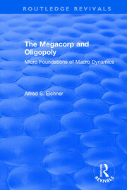 Revival: The Megacorp and Oligopoly: Micro Foundations of Macro Dynamics (1981): Micro Foundations of Macro Dynamics book cover