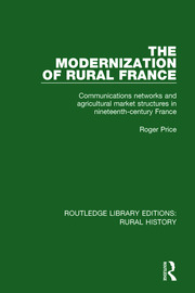 The Modernization of Rural France: Communications Networks and Agricultural Market Structures in Nineteenth-Century France book cover