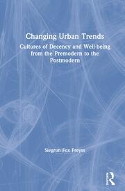 Changing Urban Trends: Cultures of Decency and Well-being from the Premodern to the Postmodern book cover