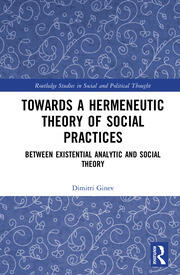 Toward a Hermeneutic Theory of Social Practices: Between Existential Analytic and Social Theory book cover
