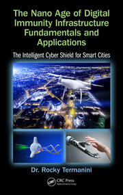The Nano Age of Digital Immunity Infrastructure Fundamentals and Applications: The Intelligent Cyber Shield for Smart Cities book cover