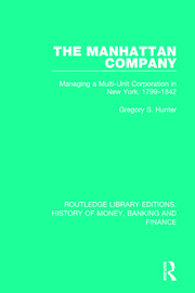 The Manhattan Company: Managing a Multi-Unit Corporation in New York, 1799-1842 book cover