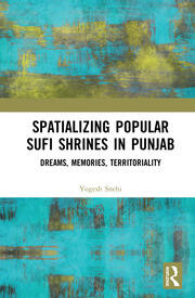 Spatializing Popular Sufi Shrines in Punjab: Dreams, Memories, Territoriality book cover
