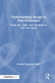 Understanding Design in Film Production: Using Art, Light & Locations to Tell Your Story book cover