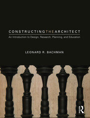 Constructing the Architect: An Introduction to Design, Research, Planning, and Education book cover