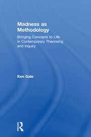 Madness as Methodology: Bringing Concepts to Life in Contemporary Theorising and Inquiry book cover