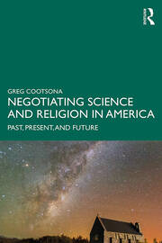 Negotiating Science and Religion In America: Past, Present, and Future book cover