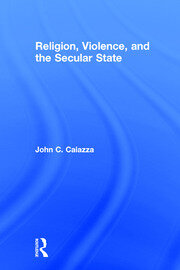 Religion, Violence, and the Secular State book cover