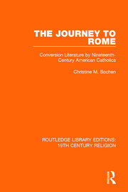 The Journey to Rome: Conversion Literature by Nineteenth-Century American Catholics book cover