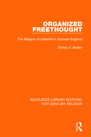 Organized Freethought: The Religion of Unbelief in Victorian England book cover