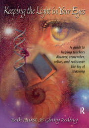Keeping the Light in Your Eyes: A Guide to Helping Teachers Discover, Remember, Relive, and Rediscover the Joy of Teaching: A Guide to Helping Teachers Discover, Remember, Relive, and Rediscover the Joy of Teaching book cover