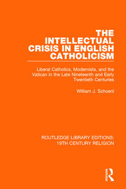 The Intellectual Crisis in English Catholicism: Liberal Catholics, Modernists, and the Vatican in the Late Nineteenth and Early Twentieth Centuries book cover