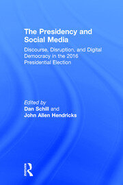 The Presidency and Social Media: Discourse, Disruption, and Digital Democracy in the 2016 Presidential Election book cover