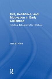 Grit, Resilience, and Motivation in Early Childhood: Practical Takeaways for Teachers book cover