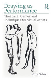 Drawing as Performance: Theatrical Games and Techniques for Visual Artists book cover